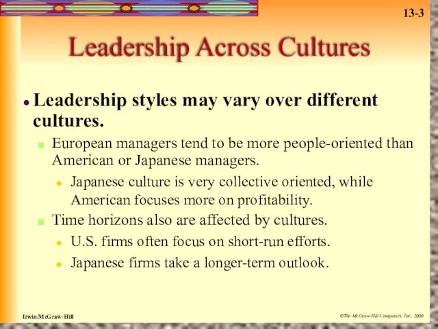 Leadership Across Cultures Leadership styles may vary over different cultures. European managers tend