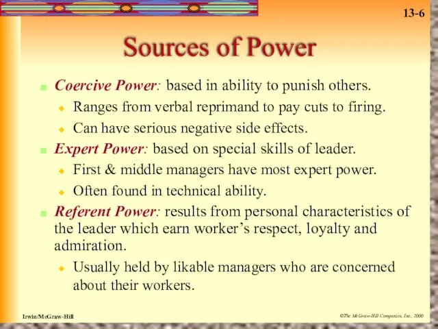 Sources of Power Coercive Power: based in ability to punish others. Ranges from