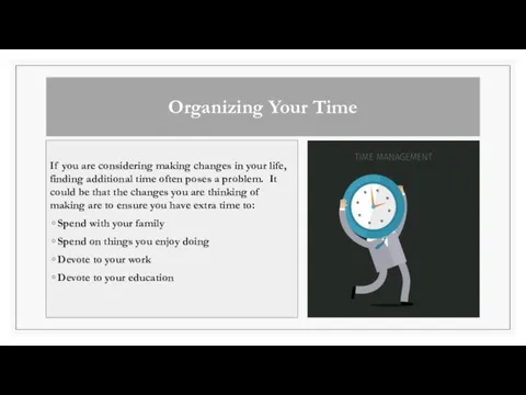 Organizing Your Time If you are considering making changes in