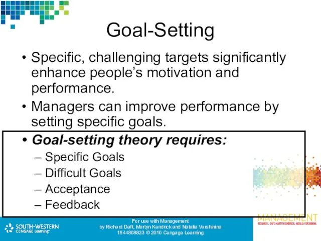 Goal-Setting Specific, challenging targets significantly enhance people’s motivation and performance.
