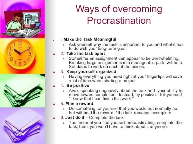 Ways of overcoming Procrastination 1. Make the Task Meaningful Ask yourself why the