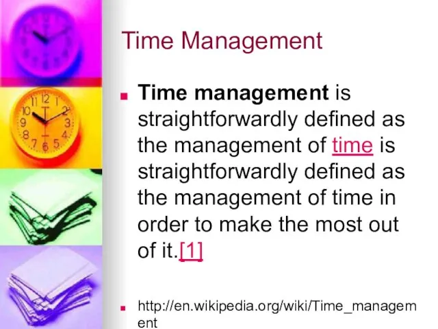 Time Management Time management is straightforwardly defined as the management