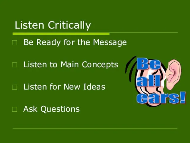 Listen Critically Be Ready for the Message Listen to Main Concepts Listen for