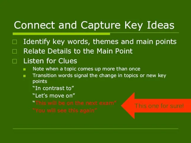 Connect and Capture Key Ideas Identify key words, themes and main points Relate