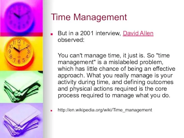 Time Management But in a 2001 interview, David Allen observed: You can't manage