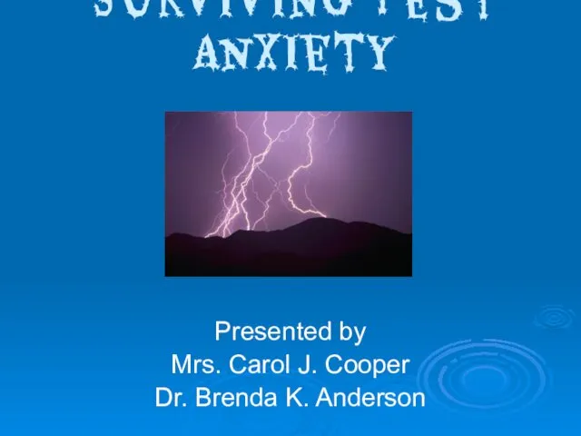 Surviving Test Anxiety Presented by Mrs. Carol J. Cooper Dr. Brenda K. Anderson