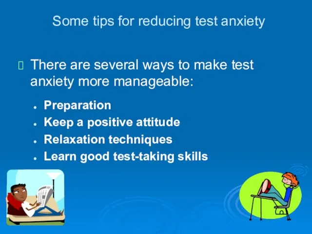 Some tips for reducing test anxiety There are several ways