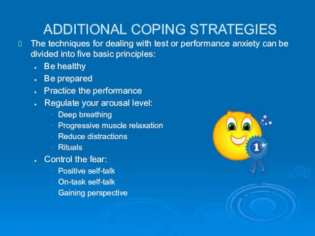 ADDITIONAL COPING STRATEGIES The techniques for dealing with test or performance anxiety can