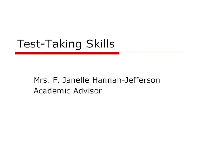 Test-Taking Skills Mrs. F. Janelle Hannah-Jefferson Academic Advisor