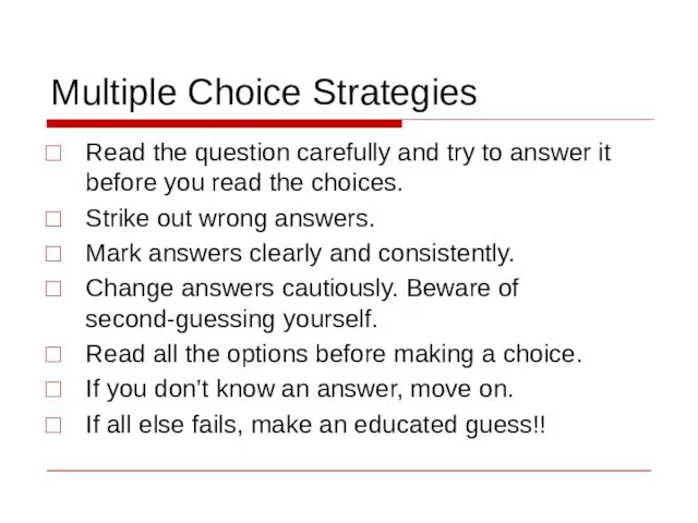 Multiple Choice Strategies Read the question carefully and try to answer it before
