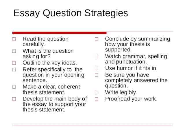 Essay Question Strategies Read the question carefully. What is the