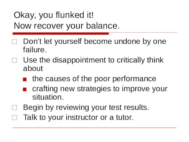 Okay, you flunked it! Now recover your balance. Don’t let
