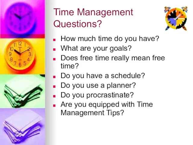 Time Management Questions? How much time do you have? What are your goals?