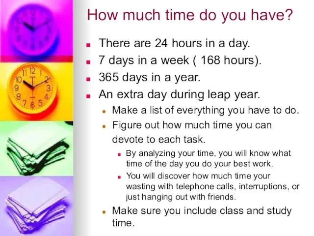 How much time do you have? There are 24 hours in a day.