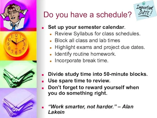 Do you have a schedule? Set up your semester calendar. Review Syllabus for