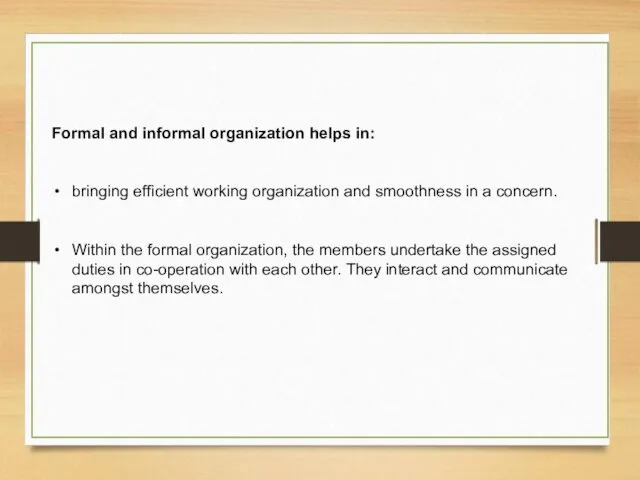 Formal and informal organization helps in: bringing efficient working organization