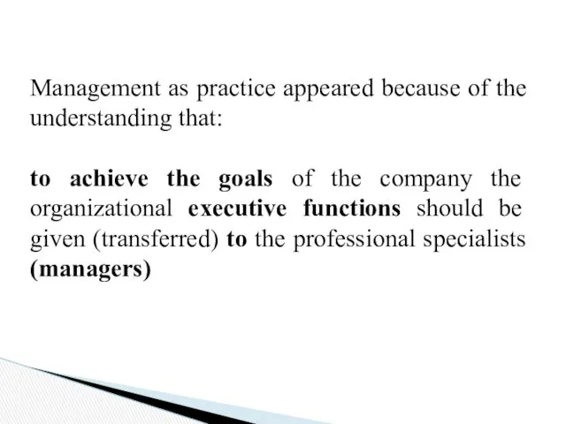 Management as practice appeared because of the understanding that: to