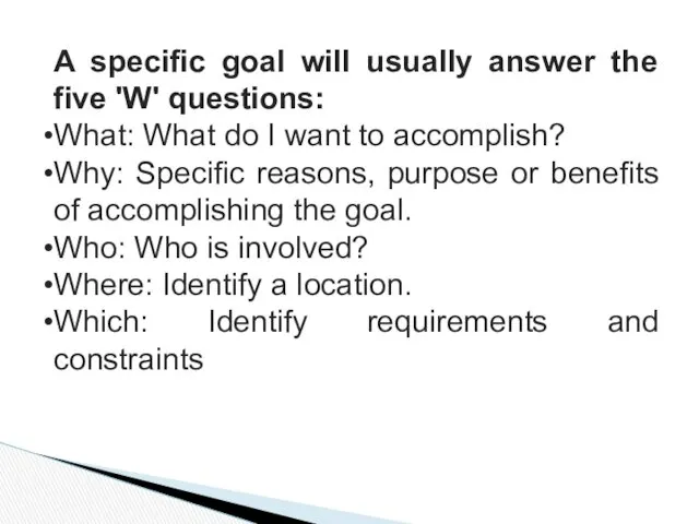A specific goal will usually answer the five 'W' questions: