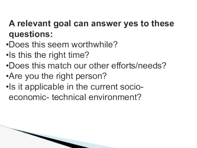 A relevant goal can answer yes to these questions: Does