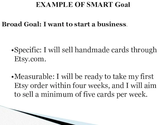 EXAMPLE OF SMART Goal Broad Goal: I want to start