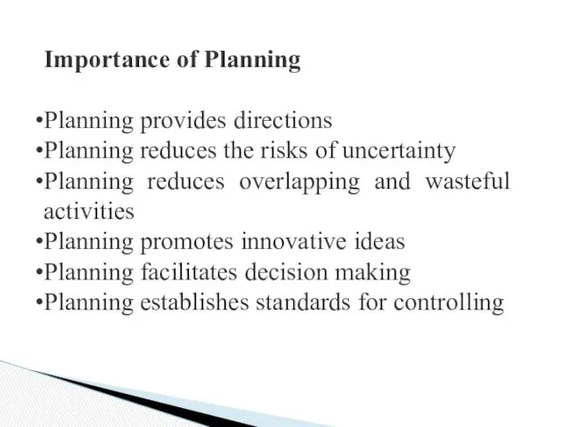 Importance of Planning Planning provides directions Planning reduces the risks