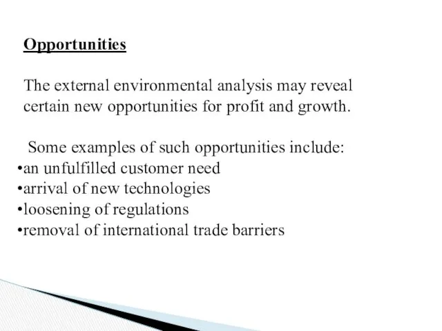 Opportunities The external environmental analysis may reveal certain new opportunities