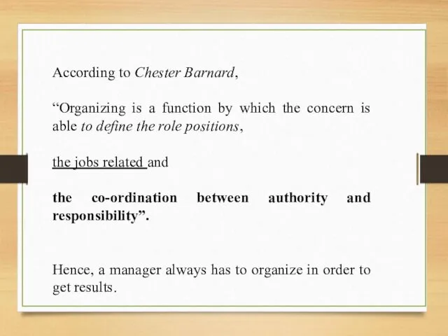 According to Chester Barnard, “Organizing is a function by which