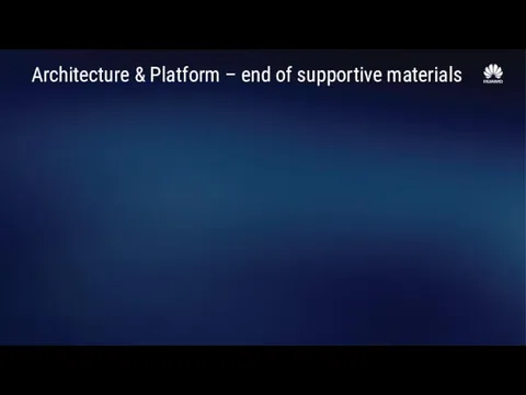 Architecture & Platform – end of supportive materials