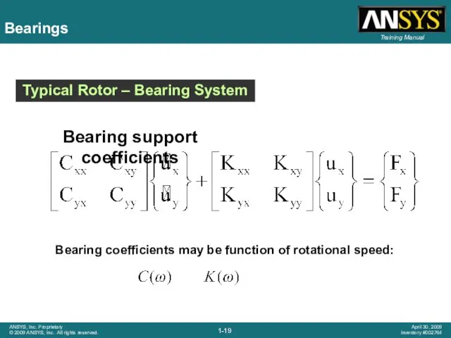 Bearing coefficients may be function of rotational speed: Typical Rotor – Bearing System Bearings