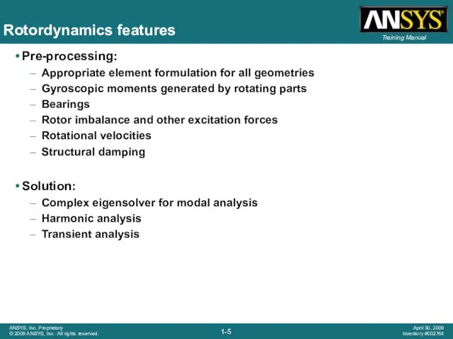 Rotordynamics features Pre-processing: Appropriate element formulation for all geometries Gyroscopic