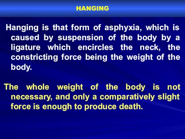 HANGING Hanging is that form of asphyxia, which is caused