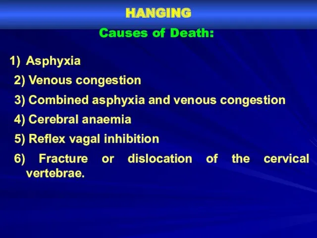 HANGING Causes of Death: Asphyxia 2) Venous congestion 3) Combined