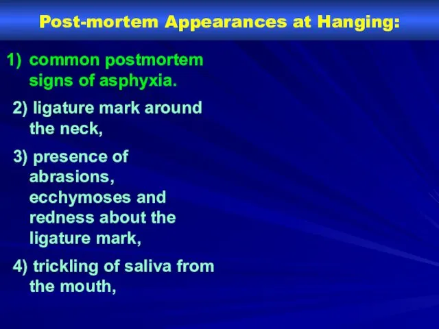 Post-mortem Appearances at Hanging: common post­mortem signs of asphyxia. 2)