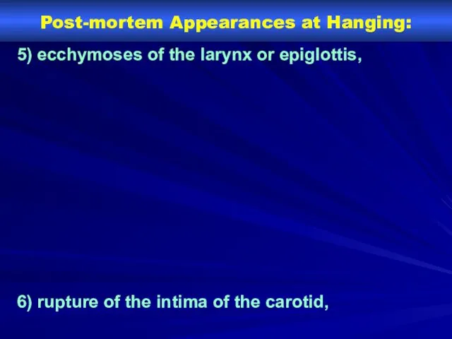 Post-mortem Appearances at Hanging: 5) ecchymoses of the larynx or