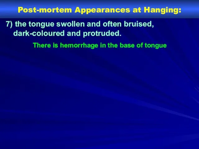 Post-mortem Appearances at Hanging: 7) the tongue swollen and often
