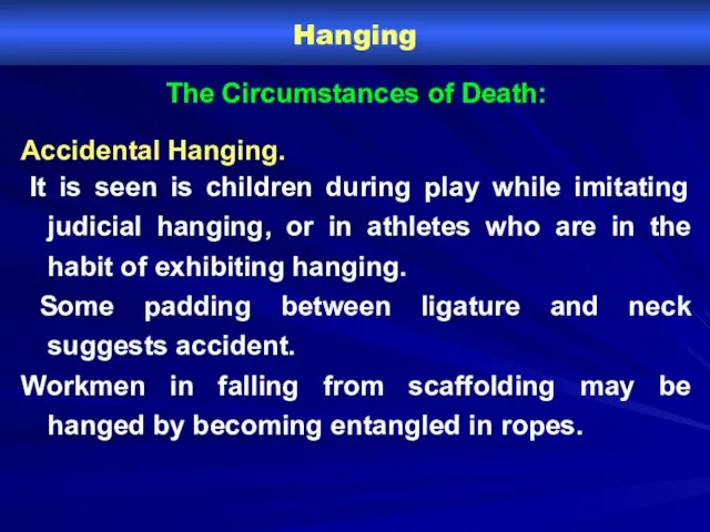 Hanging The Circumstances of Death: Accidental Hanging. It is seen