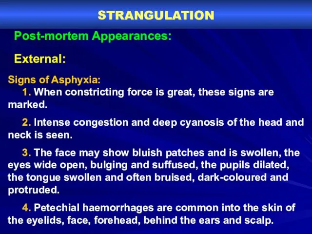 STRANGULATION Post-mortem Appearances: External: Signs of Asphyxia: 1. When constricting