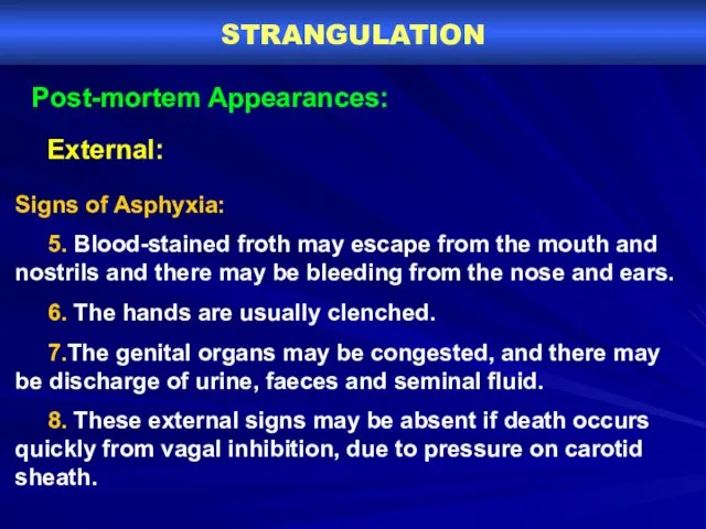 STRANGULATION Post-mortem Appearances: External: Signs of Asphyxia: 5. Blood-stained froth