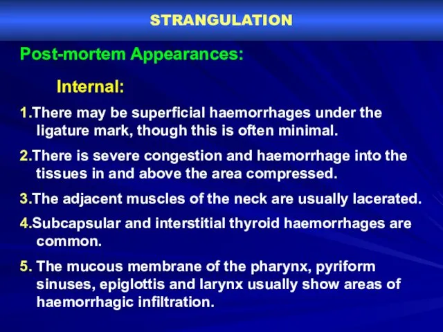 STRANGULATION Post-mortem Appearances: Internal: 1.There may be superficial haemorrhages under