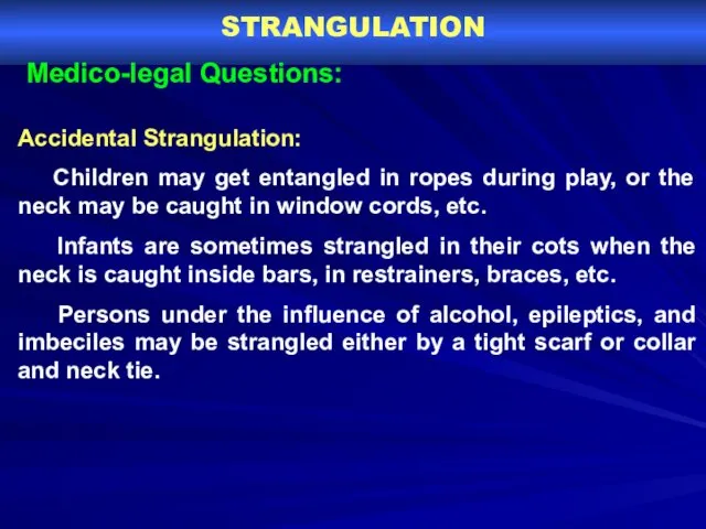 STRANGULATION Medico-legal Questions: Accidental Strangulation: Children may get entangled in