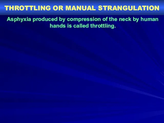 THROTTLING OR MANUAL STRANGULATION Asphyxia produced by compression of the