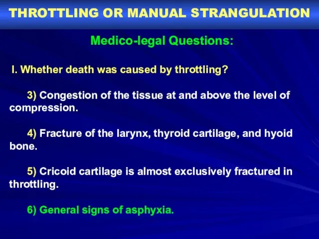 THROTTLING OR MANUAL STRANGULATION Medico-legal Questions: I. Whether death was