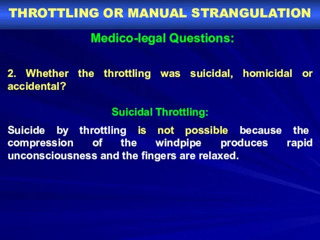 THROTTLING OR MANUAL STRANGULATION Medico-legal Questions: 2. Whether the throttling