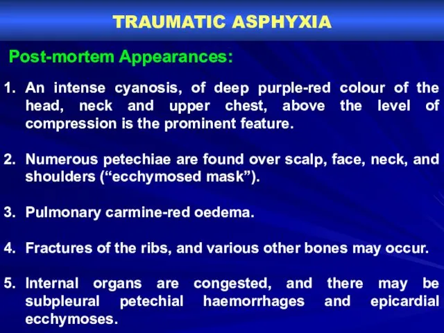 TRAUMATIC ASPHYXIA Post-mortem Appearances: An intense cyanosis, of deep purple-red