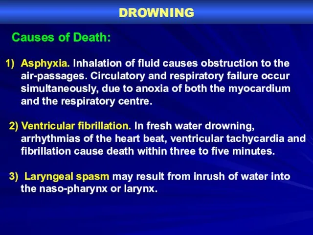 DROWNING Causes of Death: Asphyxia. Inhalation of fluid causes obstruction