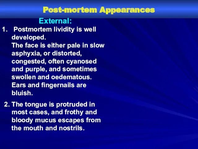 Post-mortem Appearances External: Postmortem lividity is well developed. The face
