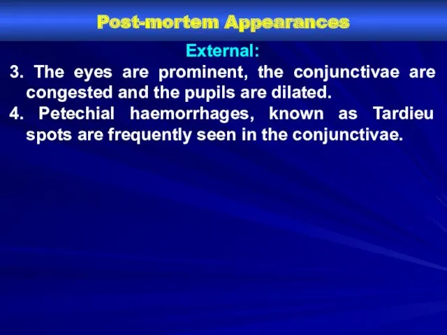 Post-mortem Appearances External: 3. The eyes are prominent, the conjunctivae