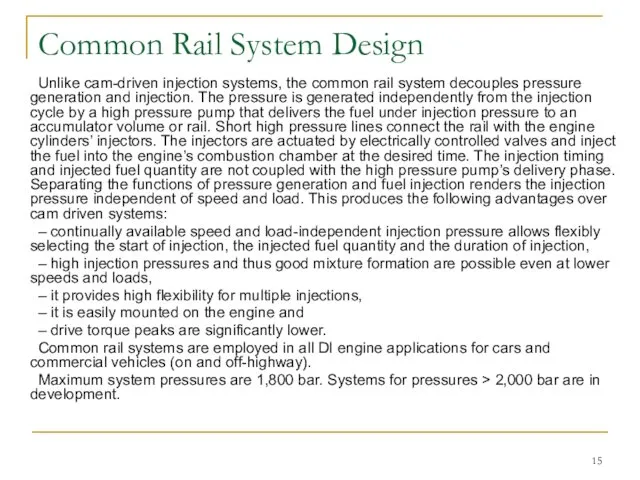 Common Rail System Design Unlike cam-driven injection systems, the common