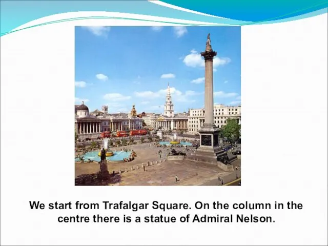 We start from Trafalgar Square. On the column in the