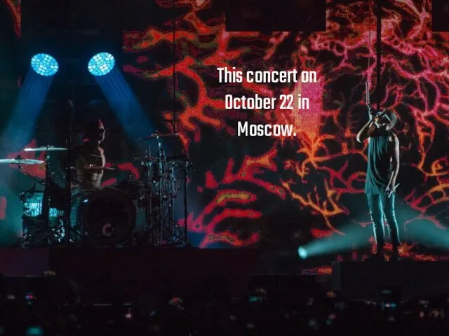This concert on October 22 in Moscow.